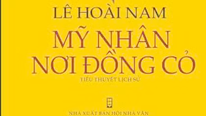Nỗ lực mới của nhà văn Lê Hoài Nam trong tiểu thuyết “Mỹ nhân nơi đồng cỏ”