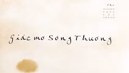 Nhà văn Nguyễn Phúc Lộc Thành trở lại văn đàn với "Giấc mơ sông Thương"