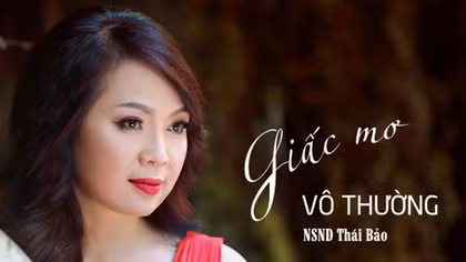 NSND Thái Bảo: Hát những “Giấc mơ vô thường”