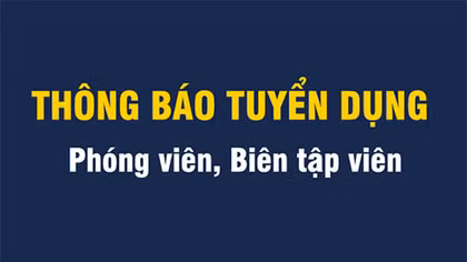 Tuyển dụng biên tập viên dẫn chương trình Truyền hình CAND