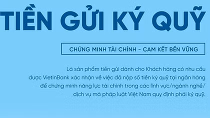 VietinBank triển khai sản phẩm Tiền gửi ký quỹ dành cho khách hàng doanh nghiệp 
