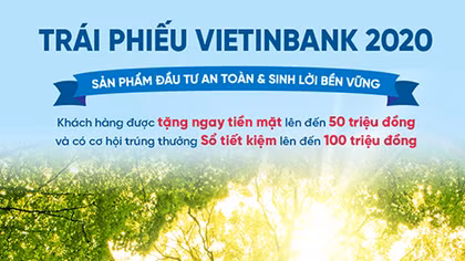 Trái phiếu VietinBank năm 2020: Sản phẩm đầu tư an toàn - sinh lời bền vững