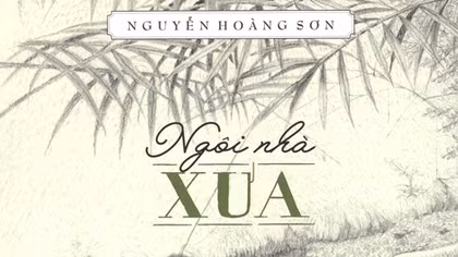 Trở lại "Ngôi nhà xưa" cùng Nguyễn Hoàng Sơn