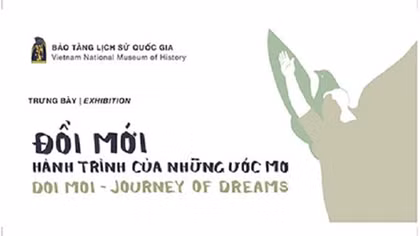 Trưng bày “Đổi Mới - hành trình của những ước mơ”