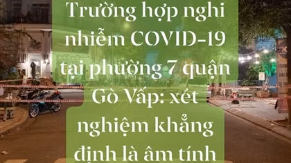 Trường hợp nghi nhiễm COVID-19 Gò Vấp có kết quả âm tính