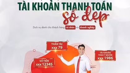 Agribank cung cấp dịch vụ tài khoản thanh toán số đẹp cho khách hàng cá nhân và doanh nghiệp