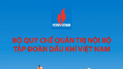 Ban hành Bộ Quy chế quản trị nội bộ Tập đoàn Dầu khí Quốc gia Việt Nam