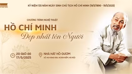 “Hồ Chí Minh đẹp nhất tên Người” – Chương trình nghệ thuật kỷ niệm 135 năm Ngày sinh nhật Bác