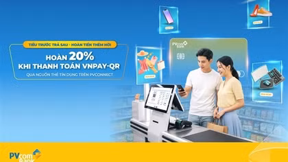 Hoàn tiền 20% khi thanh toán VNPAY-QR từ nguồn thẻ tín dụng PVcomBank