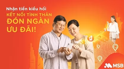 Thêm nhiều ưu đãi khi nhận tiền kiều hối qua tài khoản MSB
