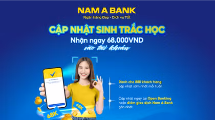 Cập nhật sinh trắc học, khách hàng Nam A Bank nhận ngay 68.000 đồng