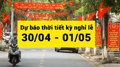Thời tiết dịp nghỉ lễ 30/4 – 1/5 như thế nào?