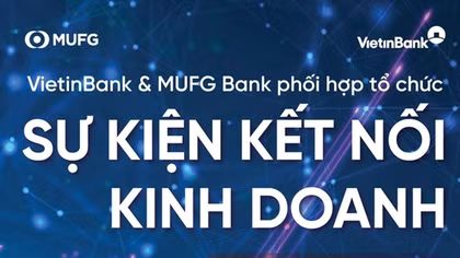VietinBank và MUFG Bank đồng tổ chức sự kiện Kết nối Kinh doanh toàn cầu 2024