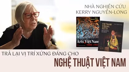 Nhà nghiên cứu Kerry Nguyễn-Long: Trả lại vị trí xứng đáng cho nghệ thuật Việt Nam