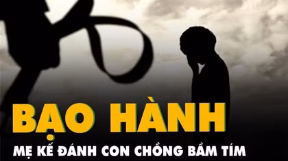 Xử lý nghiêm mẹ kế đánh con chồng