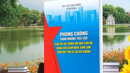 Ra mắt cuốn sách phòng, chống tham nhũng, tiêu cực gắn với xây dựng đội ngũ cán bộ, đảng viên