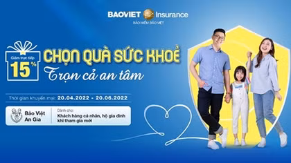 Tham gia ngay để nhận ưu đãi 15% phí bảo hiểm sức khỏe Bảo Việt An Gia từ 20/4/2022