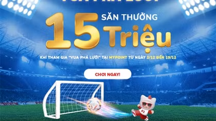 Đi tìm “Vua phá lưới” - Săn thưởng tới 15 triệu đồng