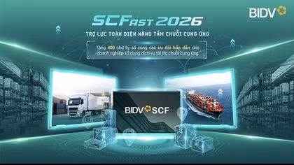 BIDV SCFast 2026 - Giải pháp toàn diện hỗ trợ doanh nghiệp trong chuỗi cung ứng