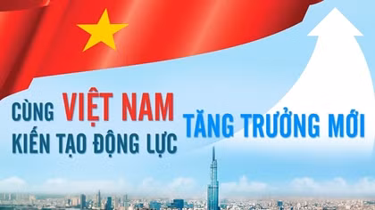 Cùng Việt Nam kiến tạo động lực tăng trưởng mới