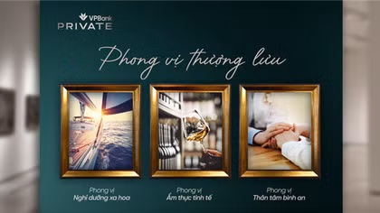 Phong vị thượng lưu – Đặc quyền chuẩn mực trải nghiệm sống của khách hàng VPBank Private