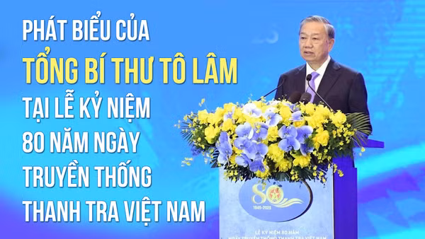 Phát biểu của Tổng Bí thư Tô Lâm tại Lễ kỷ niệm 80 năm Ngày truyền thống Thanh tra Việt Nam