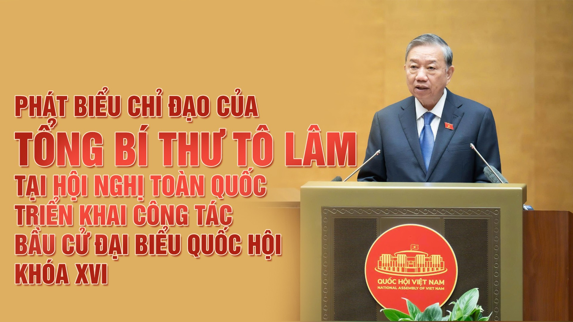 Phát biểu của Tổng Bí thư Tô Lâm tại Hội nghị toàn quốc triển khai công tác bầu cử đại biểu Quốc hội khóa XVI