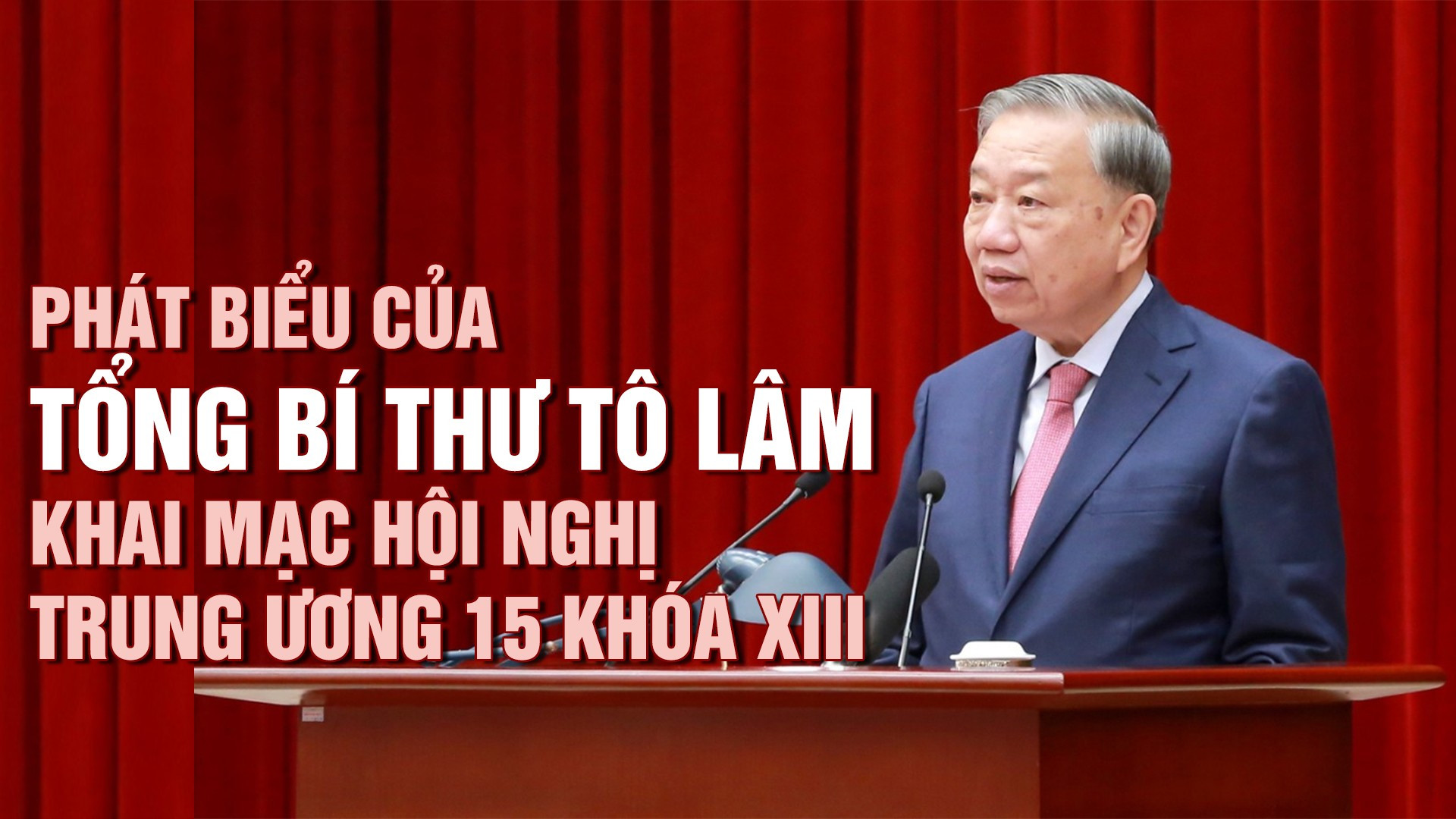 Phát biểu của Tổng Bí thư Tô Lâm khai mạc Hội nghị Trung ương 15 khóa XIII