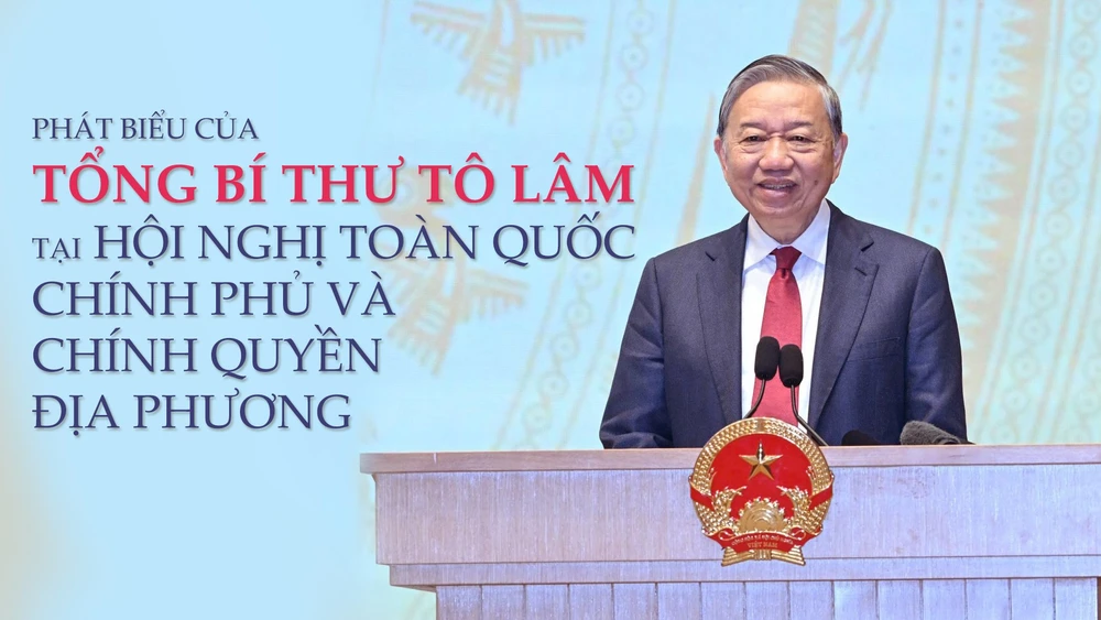 Phát biểu chỉ đạo của Tổng Bí thư Tô Lâm tại Hội nghị toàn quốc Chính phủ và chính quyền địa phương