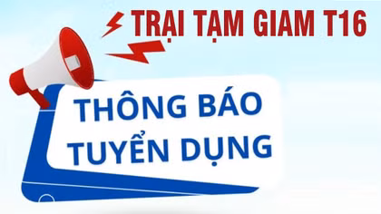 Trại tạm giam T16 thông báo tuyển dụng lao động hợp đồng