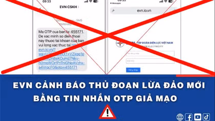 EVN cảnh báo thủ đoạn lừa đảo mới bằng tin nhắn OTP giả mạo