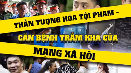 Thần tượng hóa tội phạm - căn bệnh trầm kha của mạng xã hội