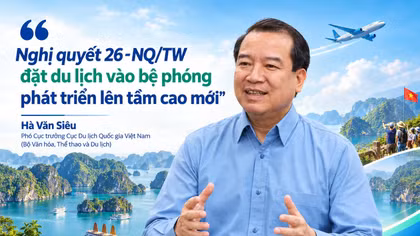 Nghị quyết 26 NQ/TW đặt du lịch vào bệ phóng phát triển lên tầm cao mới