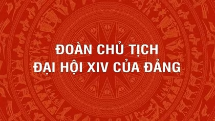 [Infographic] Đoàn Chủ tịch Đại hội đại biểu toàn quốc lần thứ XIV của Đảng Cộng sản Việt Nam