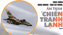 Căng thẳng Saudi Arabia – Iran leo thang: Âm thầm “chiến tranh lạnh”