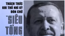 Thách thức khi Thổ Nhĩ Kỳ đón chờ “siêu Tổng thống”
