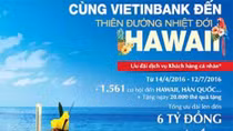 Khách hàng cá nhân có nhiều cơ hội du lịch Hawaii miễn phí
