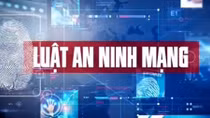 Xây dựng hành lang pháp lý về an ninh mạng: Không làm lộ thông tin cá nhân của người sử dụng