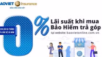  Bảo hiểm Bảo Việt triển khai chương trình ưu đãi mua bảo hiểm trả góp lãi suất 0%