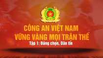 Phim tài liệu “Công an Việt Nam vững vàng trên mọi trận thế” lên sóng VTV1