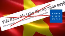 HRW lại ra thông cáo xuyên tạc, định kiến về vấn đề nhân quyền tại Việt Nam