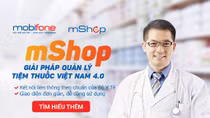 Giải pháp quản lý tiệm thuốc - mShop của MobiFone hiệu quả như thế nào?