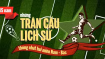  Những trận đấu lịch sử thống nhất hai miền Nam – Bắc