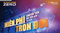 Tiết kiệm tới hơn 200 triệu đồng với tài khoản Super Zero của TPBank