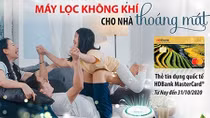 “Khách hàng vay-tặng ngay máy lọc không khí” cùng thẻ HDBank MasterCard