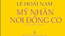 Nỗ lực mới của nhà văn Lê Hoài Nam trong tiểu thuyết “Mỹ nhân nơi đồng cỏ”