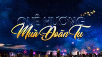 "Quê hương mùa đoàn tụ" - Chương trình nghệ thuật đặc biệt đón giao thừa