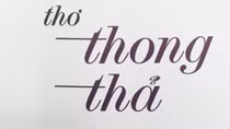 Nhà thơ Dương Kỳ Anh thời... "Thong thả" 