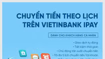 Chuyển tiền theo lịch: Dịch vụ tiện ích của VietinBank iPay