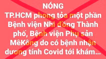 Thông tin Bệnh viện Nhi đồng bị phong tỏa là không chính xác